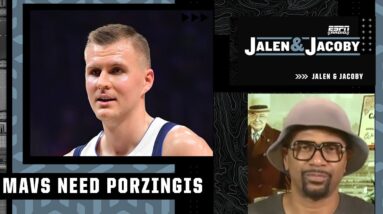 The Mavericks need Porzingis to be an All-Star on a nightly basis - Jalen | Jalen & Jacoby